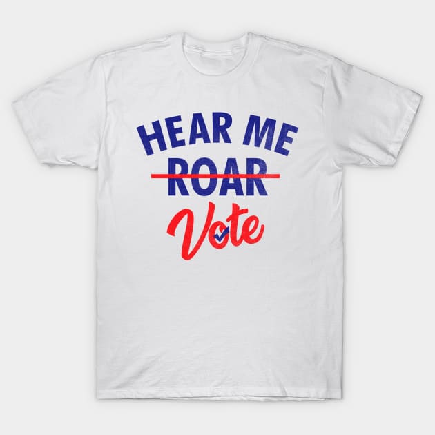 Hear Me Roar Hear Me Vote Feminist Womens Rights T-Shirt T-Shirt by mtflyfisher